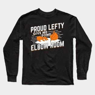 Proud Lefty Give Me Some Elbow Room Long Sleeve T-Shirt